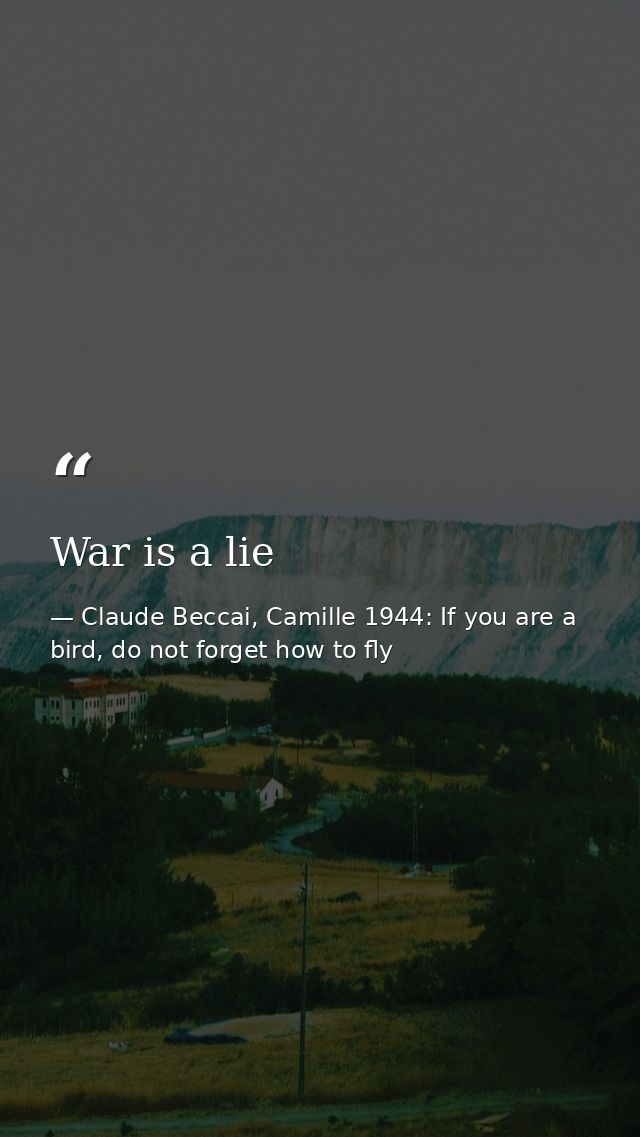 War is a lie — Claude Beccai, Camille 1944: If you are a bird, do not forget how to fly