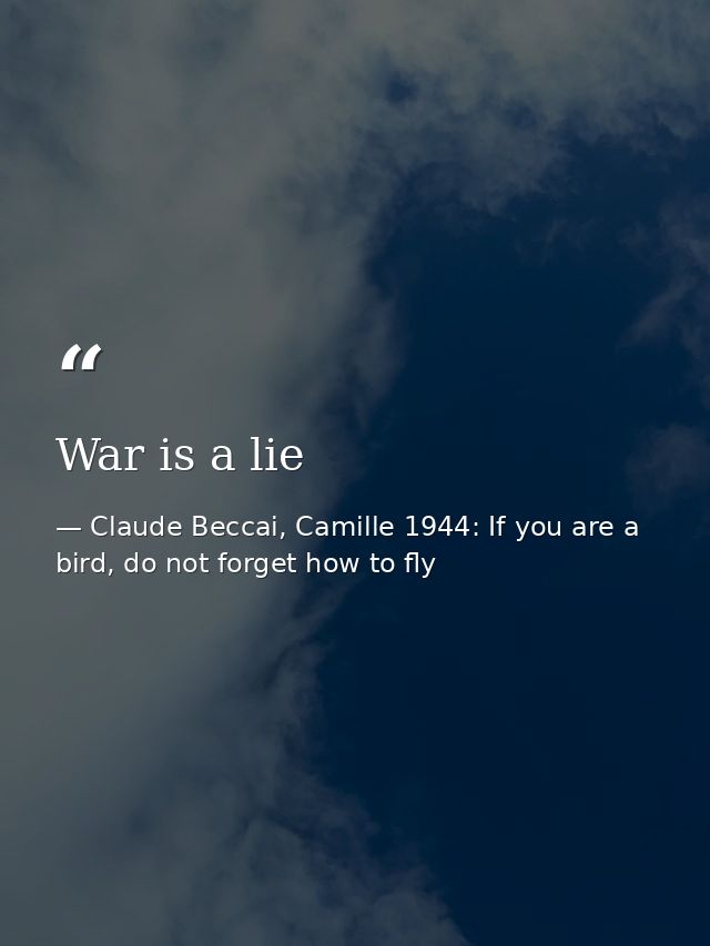 War is a lie — Claude Beccai, Camille 1944: If you are a bird, do not forget how to fly