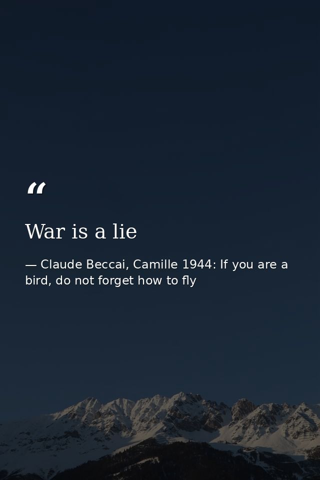 War is a lie — Claude Beccai, Camille 1944: If you are a bird, do not forget how to fly