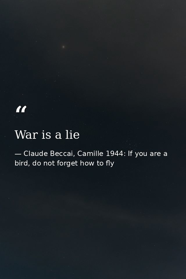 War is a lie — Claude Beccai, Camille 1944: If you are a bird, do not forget how to fly