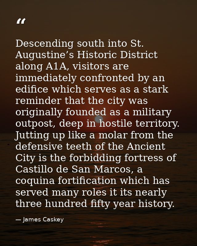 Descending south into St. Augustine’s Historic District along A1A, visitors are immediately confronted by an edifice whi — James Caskey