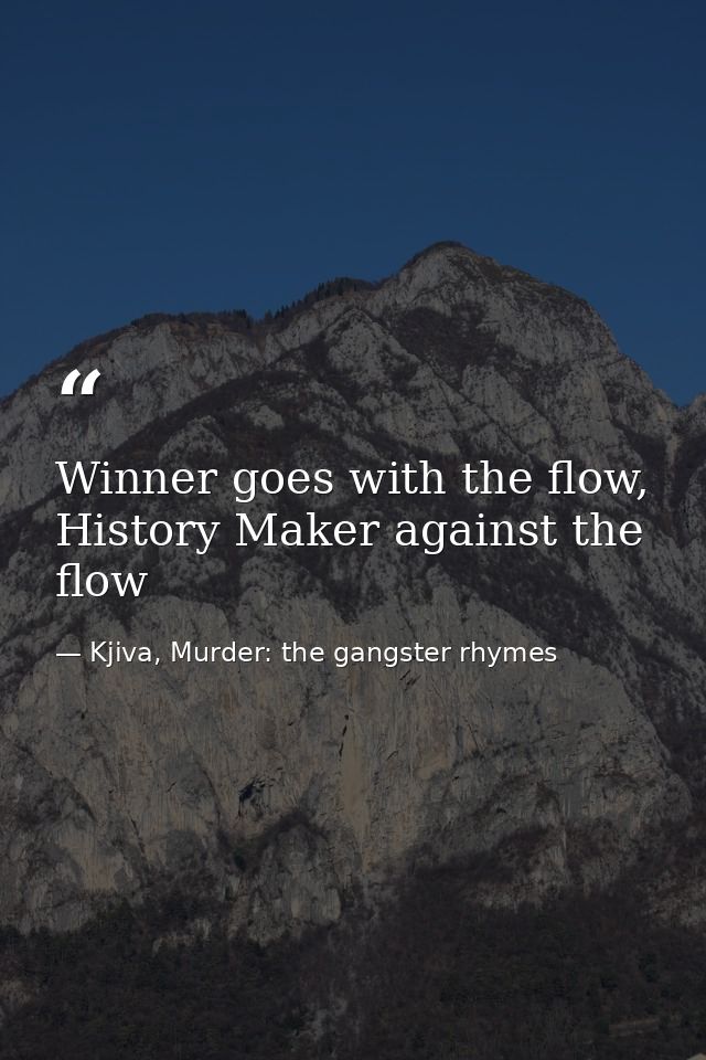 Winner goes with the flow, History Maker against the flow — Kjiva, Murder: the gangster rhymes