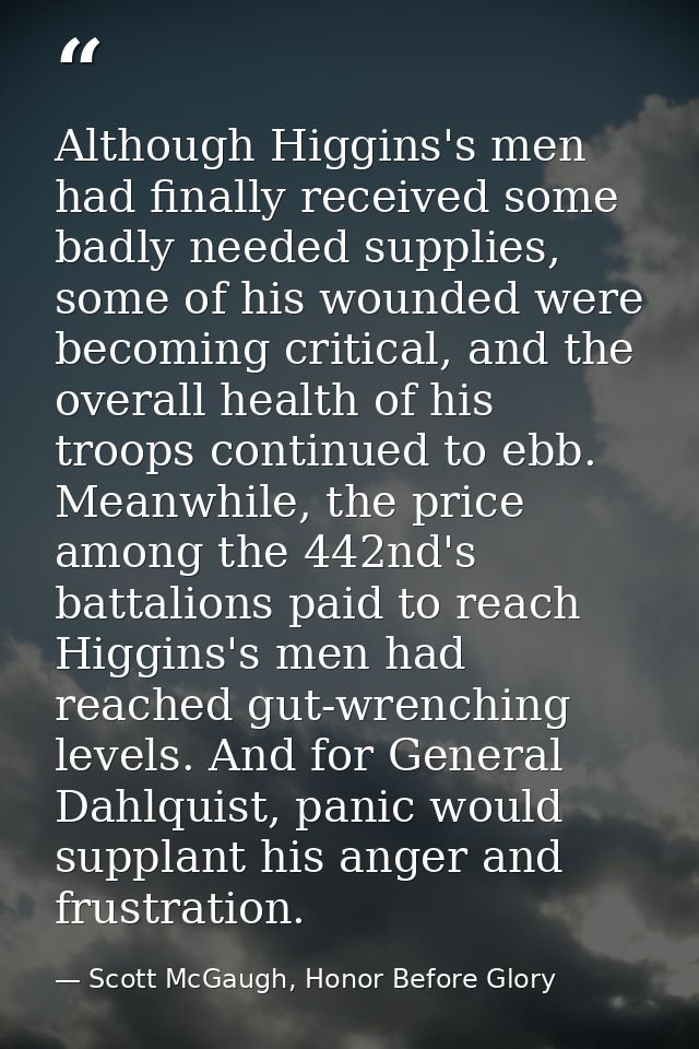 Although Higgins's men had finally received some badly needed supplies, some of his wounded were becoming critical, and  — Scott McGaugh, Honor Before Glory