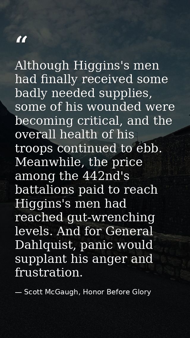 Although Higgins's men had finally received some badly needed supplies, some of his wounded were becoming critical, and  — Scott McGaugh, Honor Before Glory