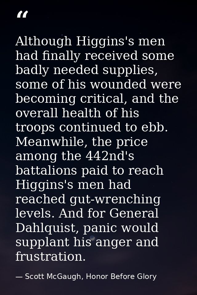 Although Higgins's men had finally received some badly needed supplies, some of his wounded were becoming critical, and  — Scott McGaugh, Honor Before Glory