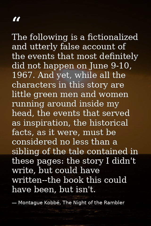 The following is a fictionalized and utterly false account of the events that most definitely did not happen on June 9-1 — Montague Kobbé, The Night of the Rambler