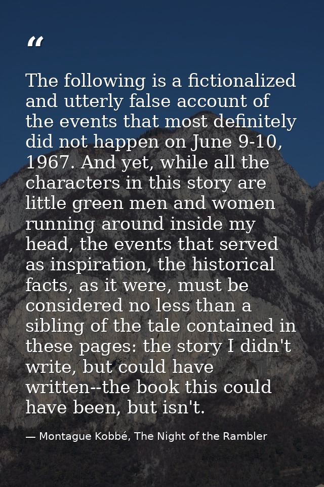 The following is a fictionalized and utterly false account of the events that most definitely did not happen on June 9-1 — Montague Kobbé, The Night of the Rambler