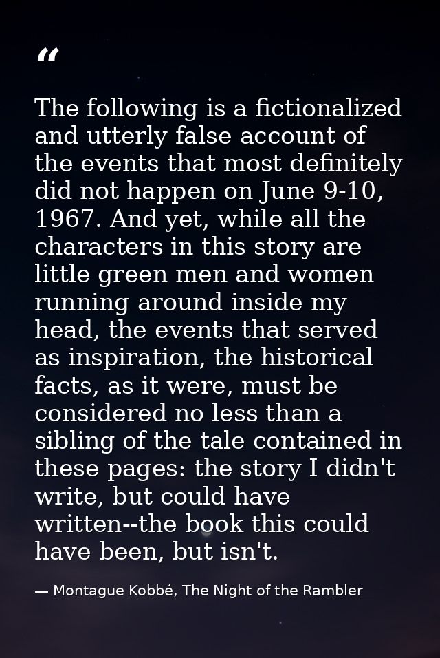 The following is a fictionalized and utterly false account of the events that most definitely did not happen on June 9-1 — Montague Kobbé, The Night of the Rambler