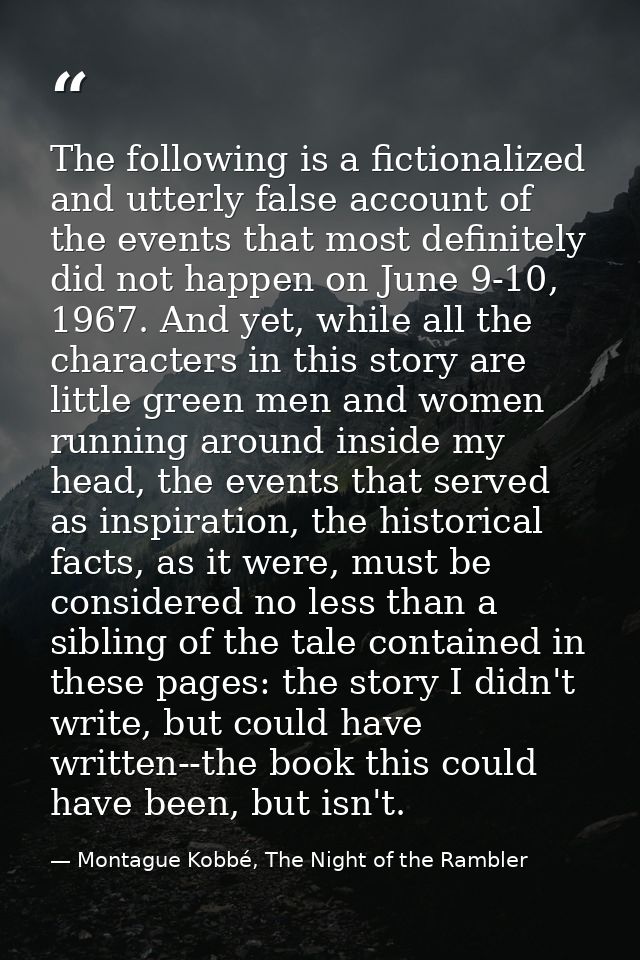 The following is a fictionalized and utterly false account of the events that most definitely did not happen on June 9-1 — Montague Kobbé, The Night of the Rambler