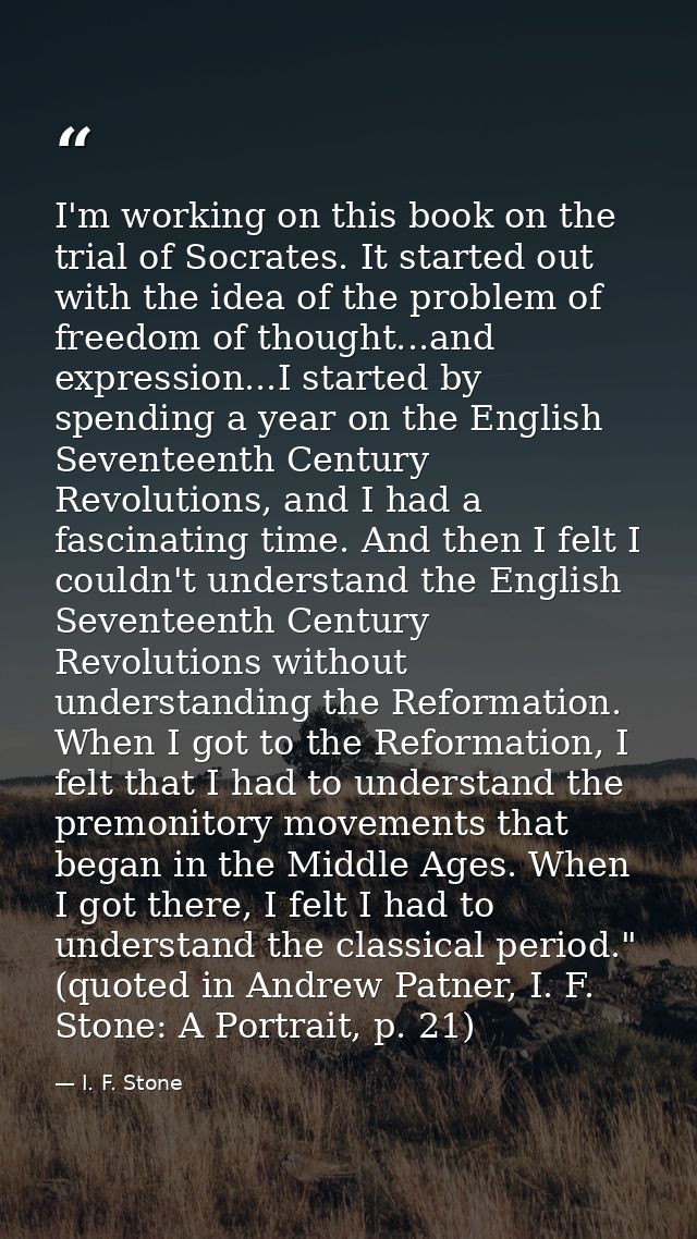 I'm working on this book on the trial of Socrates. It started out with the idea of the problem of freedom of thought...a — I. F. Stone