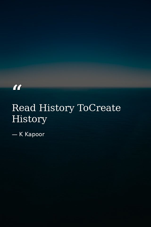 Read History ToCreate History — K Kapoor