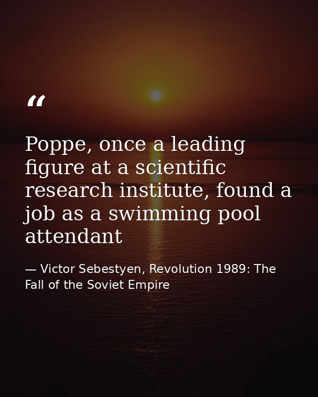 Poppe, once a leading figure at a scientific research institute, found a job as a swimming pool attendant — Victor Sebestyen, Revolution 1989: The Fall of the Soviet Empire