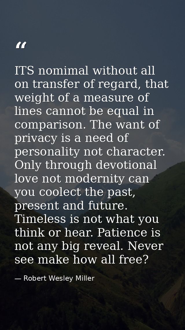 ITS nomimal without all on transfer of regard, that weight of a measure of lines cannot be equal in comparison. The want — Robert Wesley Miller