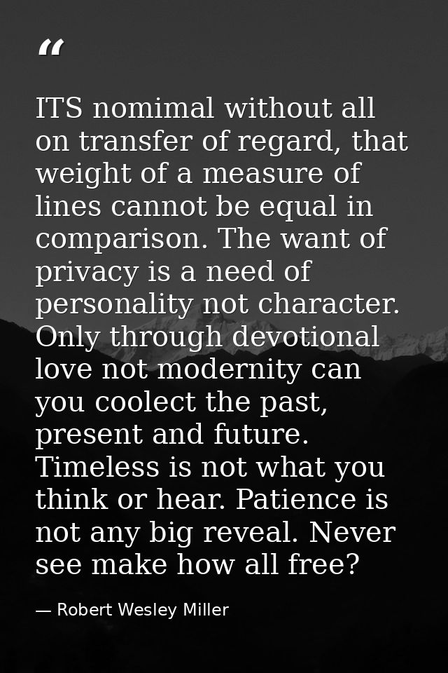 ITS nomimal without all on transfer of regard, that weight of a measure of lines cannot be equal in comparison. The want — Robert Wesley Miller