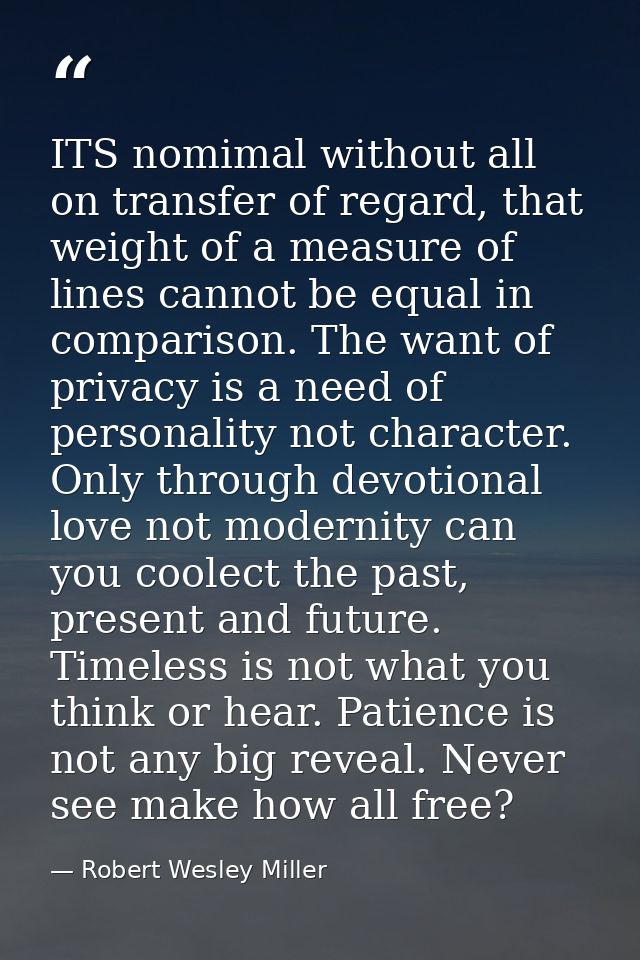 ITS nomimal without all on transfer of regard, that weight of a measure of lines cannot be equal in comparison. The want — Robert Wesley Miller