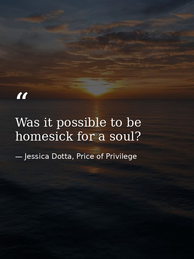 Was it possible to be homesick for a soul? — Jessica Dotta, Price of Privilege