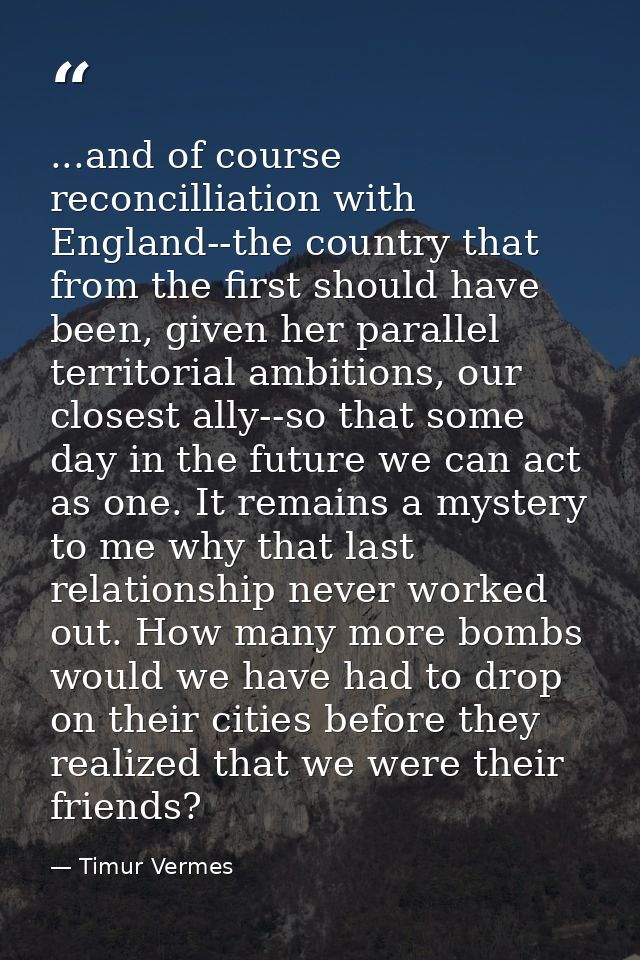 ...and of course reconcilliation with England--the country that from the first should have been, given her parallel terr — Timur Vermes