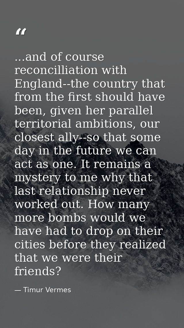 ...and of course reconcilliation with England--the country that from the first should have been, given her parallel terr — Timur Vermes