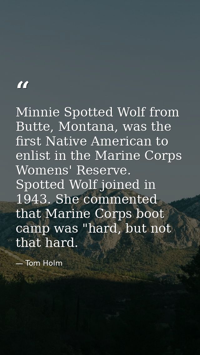 Minnie Spotted Wolf from Butte, Montana, was the first Native American to enlist in the Marine Corps Womens' Reserve. Sp — Tom Holm