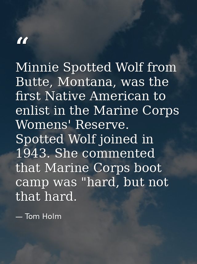 Minnie Spotted Wolf from Butte, Montana, was the first Native American to enlist in the Marine Corps Womens' Reserve. Sp — Tom Holm