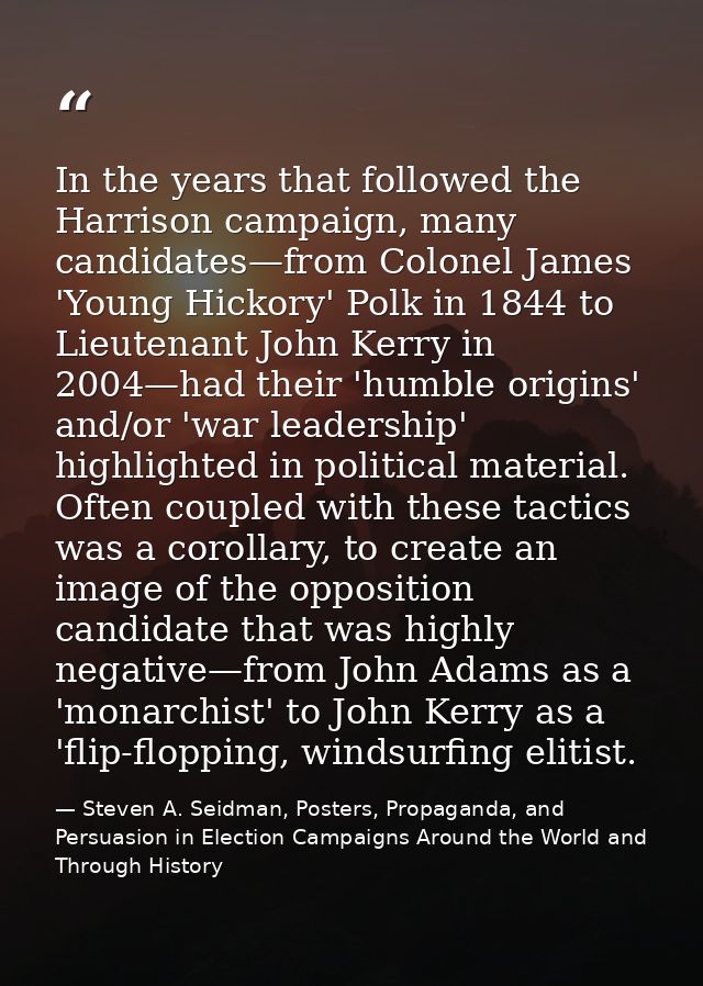 In the years that followed the Harrison campaign, many candidates—from Colonel James 'Young Hickory' Polk in 1844 to Lie — Steven A. Seidman, Posters, Propaganda, and Persuasion in Election Campaigns Around the World and Through History