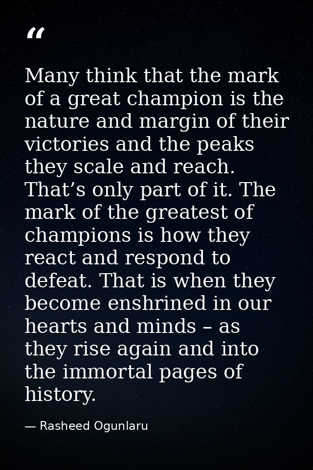 Many think that the mark of a great champion is the nature and margin of their victories and the peaks they scale and re — Rasheed Ogunlaru