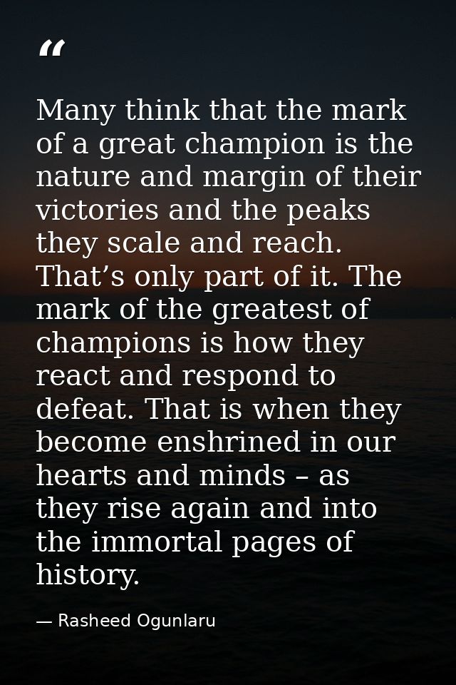 Many think that the mark of a great champion is the nature and margin of their victories and the peaks they scale and re — Rasheed Ogunlaru