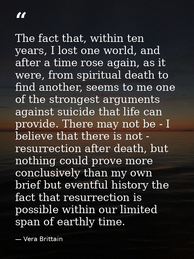 The fact that, within ten years, I lost one world, and after a time rose again, as it were, from spiritual death to find — Vera Brittain