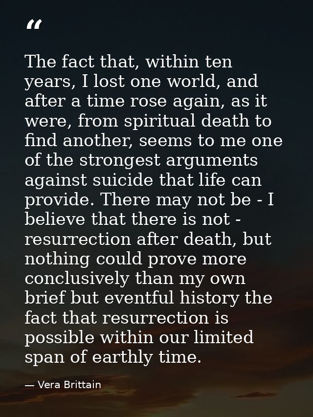 The fact that, within ten years, I lost one world, and after a time rose again, as it were, from spiritual death to find — Vera Brittain