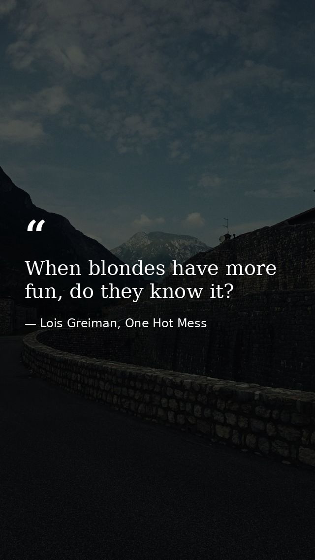 When blondes have more fun, do they know it? — Lois Greiman, One Hot Mess