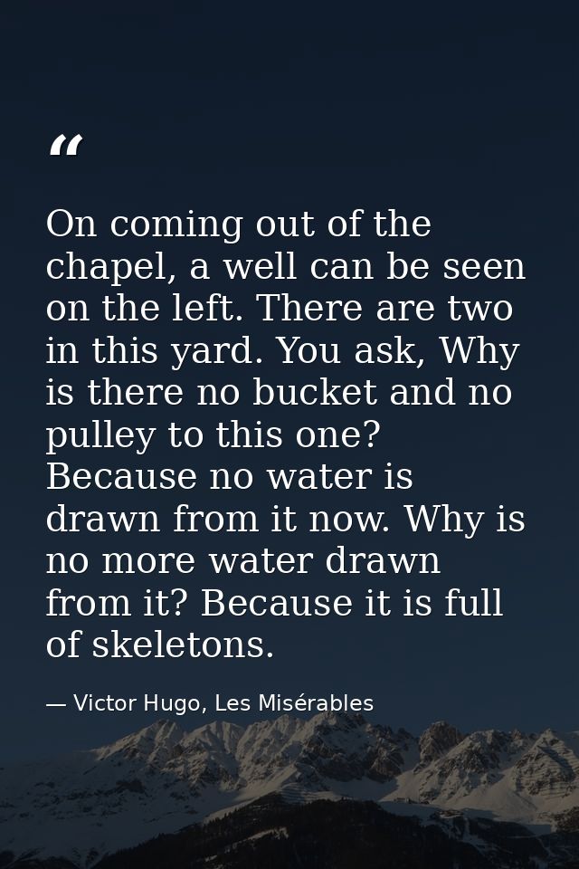 On coming out of the chapel, a well can be seen on the left. There are two in this yard. You ask, Why is there no bucket — Victor Hugo, Les Misérables
