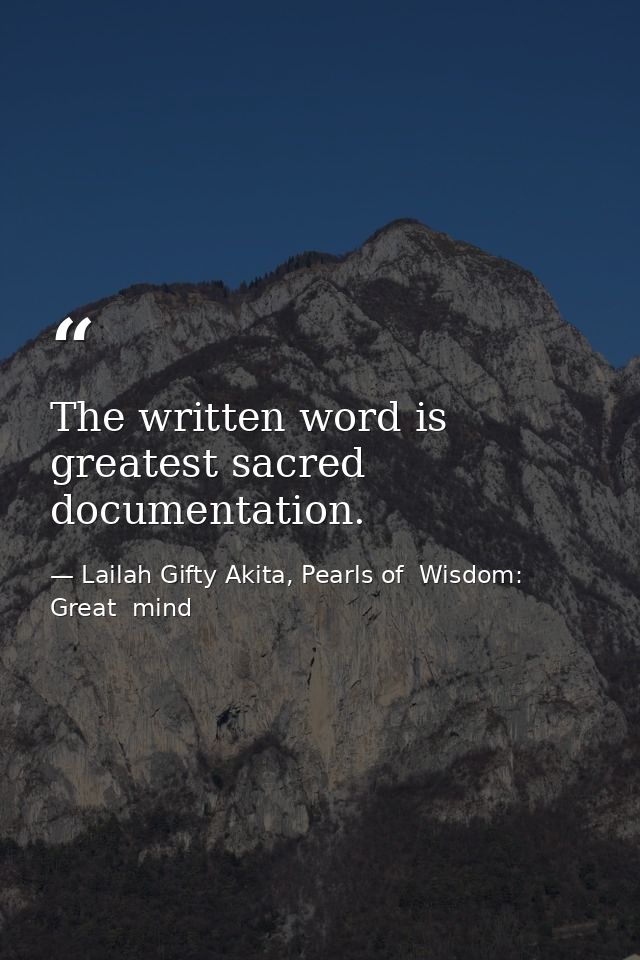 The written word is greatest sacred documentation. — Lailah Gifty Akita, Pearls of  Wisdom: Great  mind