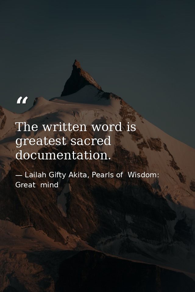 The written word is greatest sacred documentation. — Lailah Gifty Akita, Pearls of  Wisdom: Great  mind