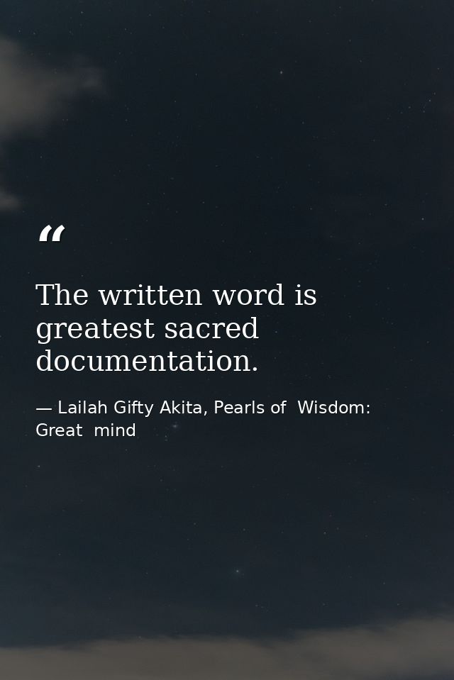 The written word is greatest sacred documentation. — Lailah Gifty Akita, Pearls of  Wisdom: Great  mind