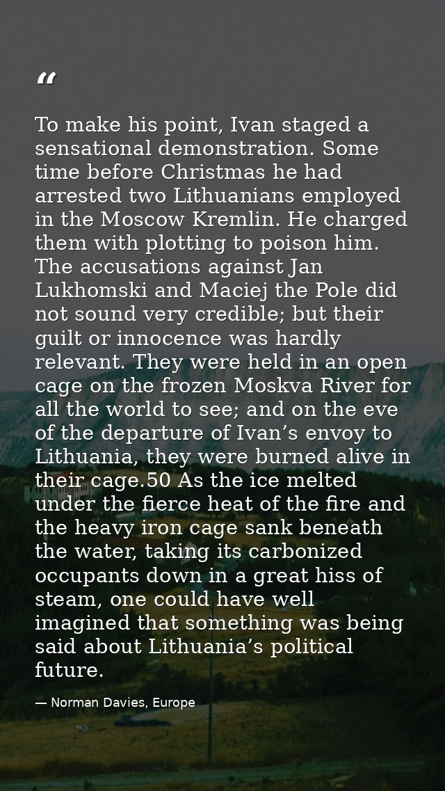 To make his point, Ivan staged a sensational demonstration. Some time before Christmas he had arrested two Lithuanians e — Norman Davies, Europe