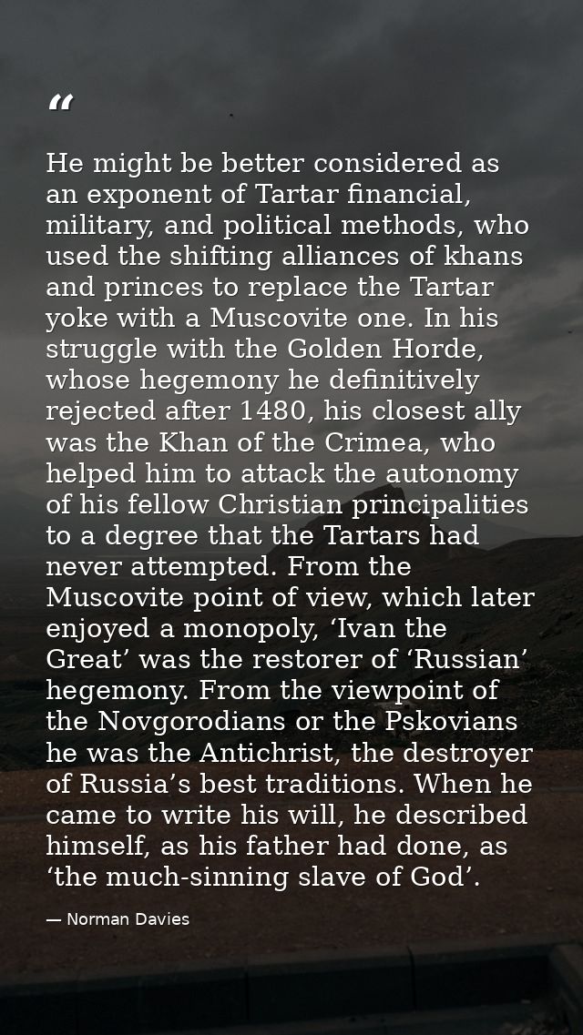He might be better considered as an exponent of Tartar financial, military, and political methods, who used the shifting — Norman Davies
