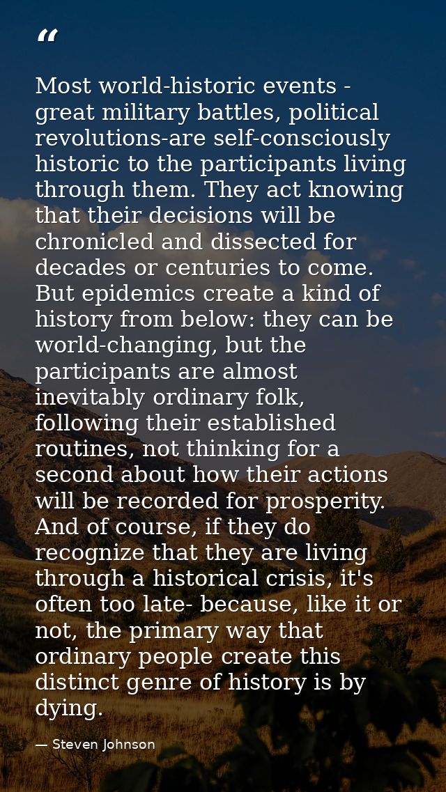 Most world-historic events - great military battles, political revolutions-are self-consciously historic to the particip — Steven Johnson