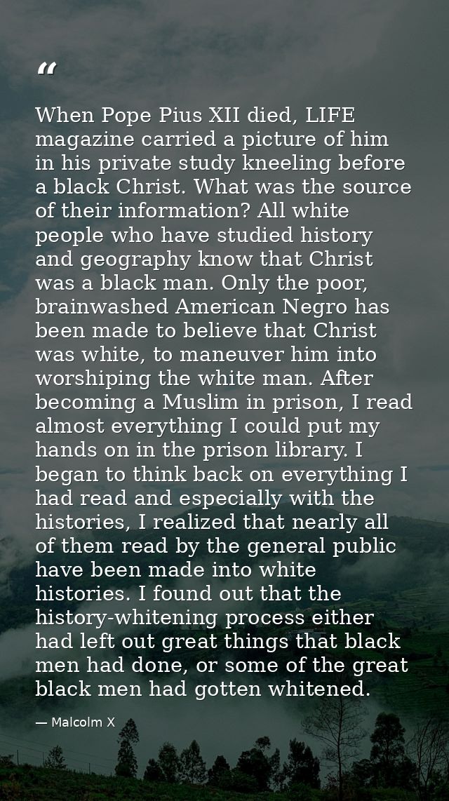 When Pope Pius XII died, LIFE magazine carried a picture of him in his private study kneeling before a black Christ. Wha — Malcolm X
