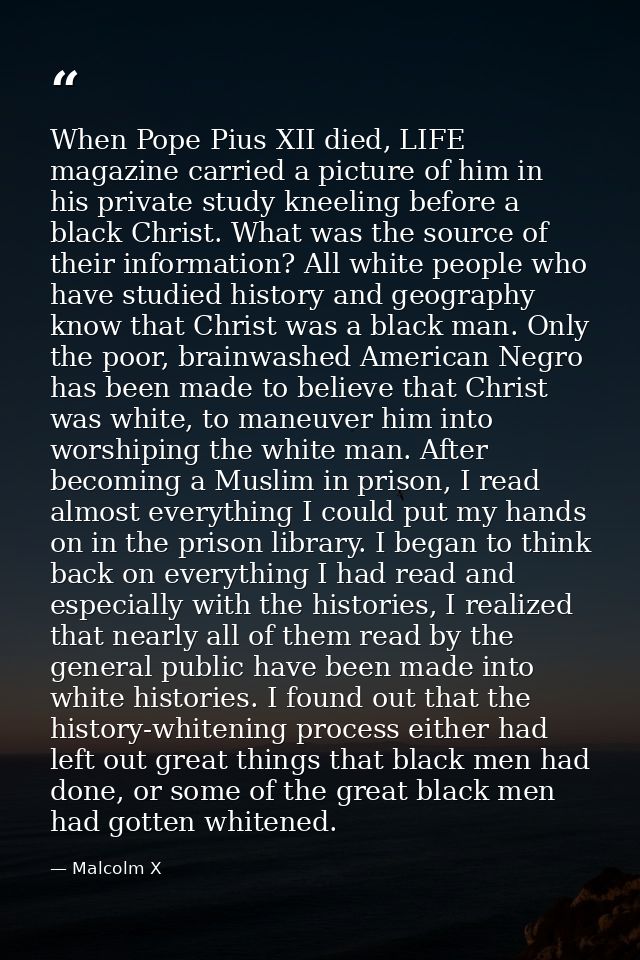 When Pope Pius XII died, LIFE magazine carried a picture of him in his private study kneeling before a black Christ. Wha — Malcolm X
