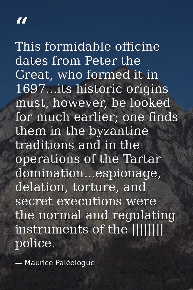 This formidable officine dates from Peter the Great, who formed it in 1697...its historic origins must, however, be look — Maurice Paléologue