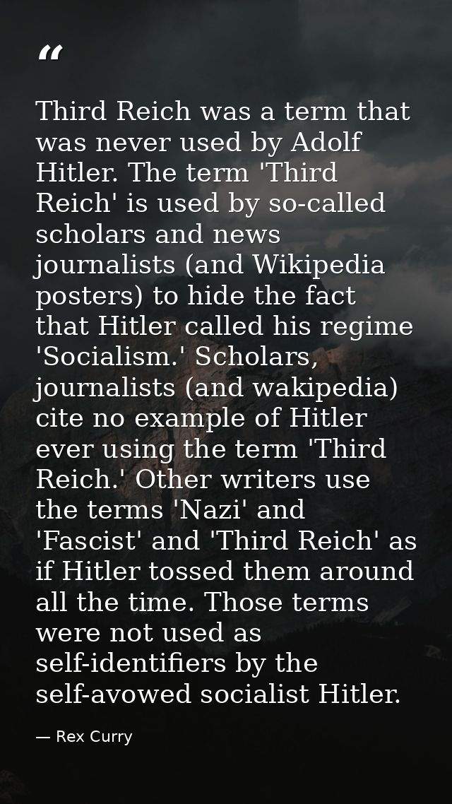 Third Reich was a term that was never used by Adolf Hitler. The term 'Third Reich' is used by so-called scholars and new — Rex Curry