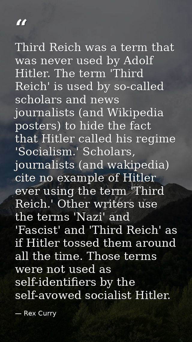 Third Reich was a term that was never used by Adolf Hitler. The term 'Third Reich' is used by so-called scholars and new — Rex Curry
