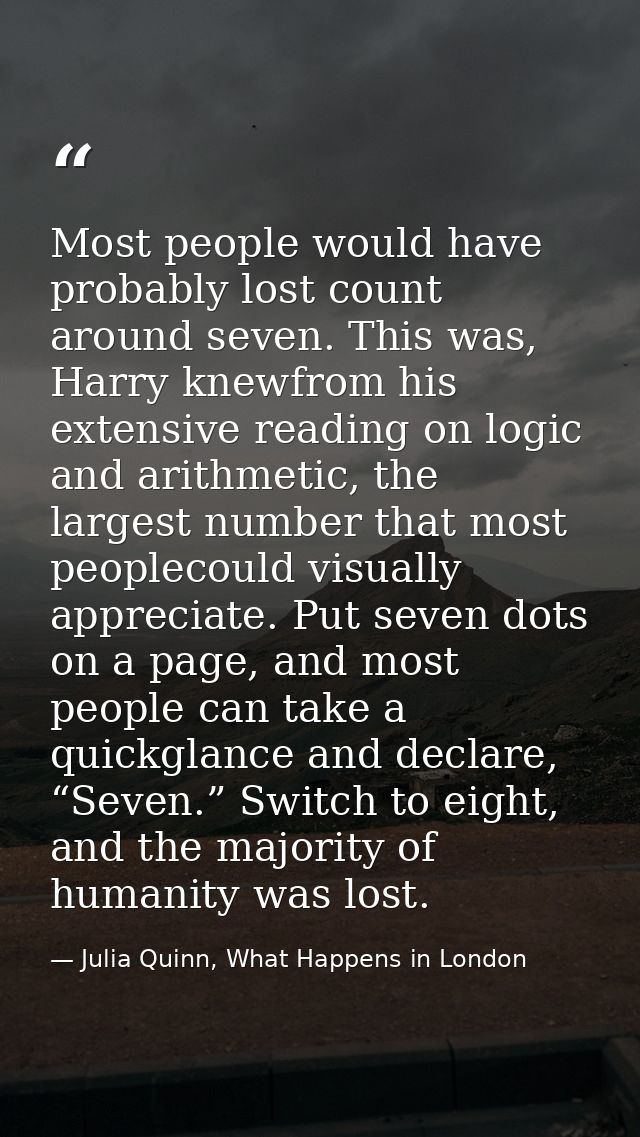 Most people would have probably lost count around seven. This was, Harry knewfrom his extensive reading on logic and ari — Julia Quinn, What Happens in London