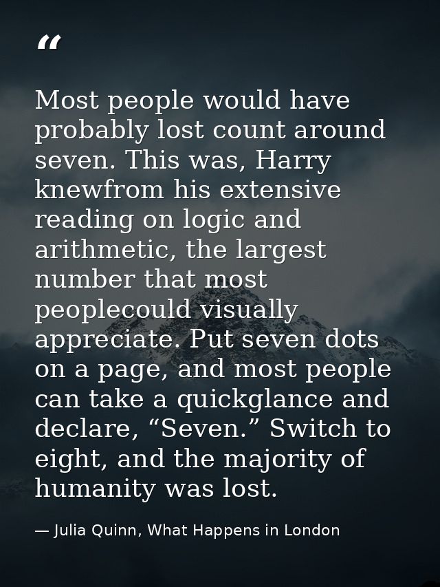 Most people would have probably lost count around seven. This was, Harry knewfrom his extensive reading on logic and ari — Julia Quinn, What Happens in London