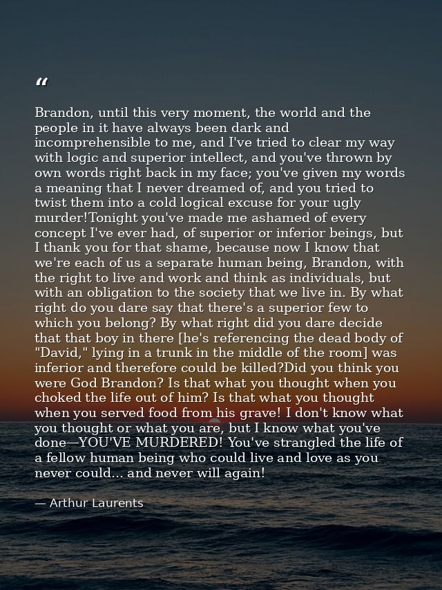 Brandon, until this very moment, the world and the people in it have always been dark and incomprehensible to me, and I' — Arthur Laurents