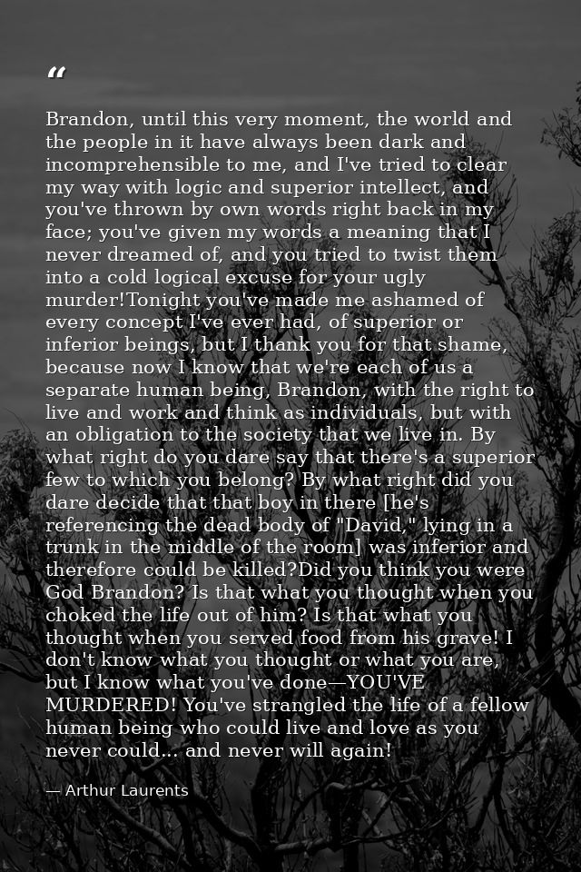 Brandon, until this very moment, the world and the people in it have always been dark and incomprehensible to me, and I' — Arthur Laurents