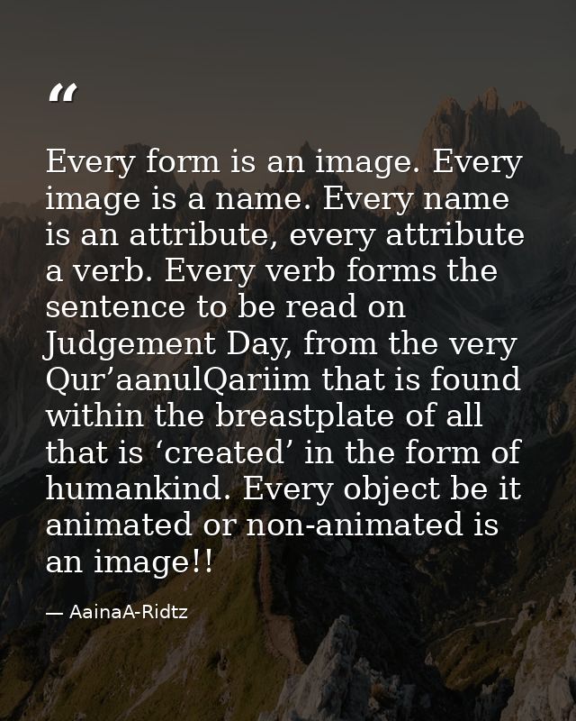 Every form is an image. Every image is a name. Every name is an attribute, every attribute a verb. Every verb forms the  — AainaA-Ridtz