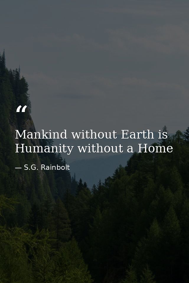 Mankind without Earth is Humanity without a Home — S.G. Rainbolt