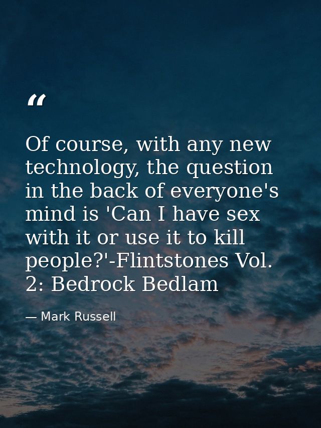 Of course, with any new technology, the question in the back of everyone's mind is 'Can I have sex with it or use it to  — Mark Russell