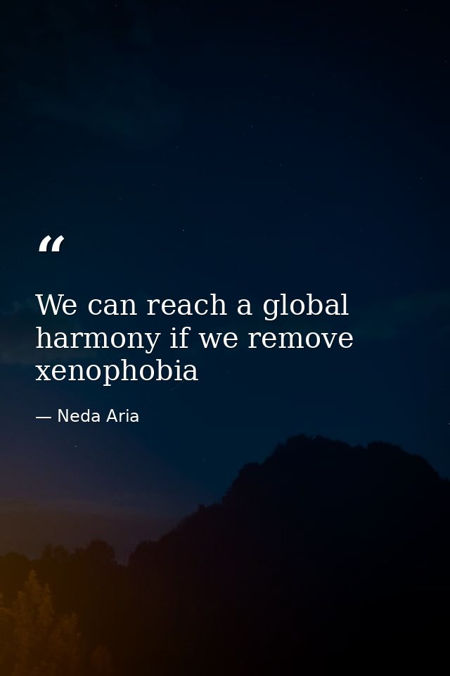 We can reach a global harmony if we remove xenophobia — Neda Aria